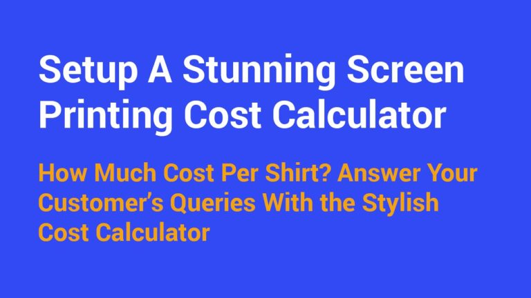 Setup A Stunning Screen Printing Cost Calculator